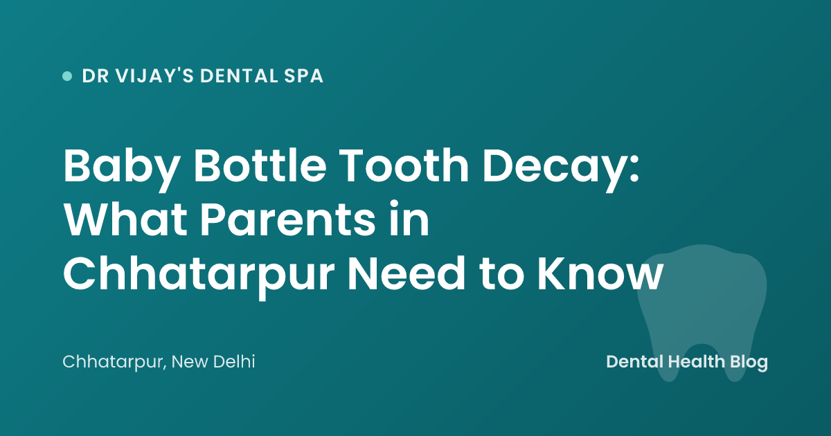 Baby Bottle Tooth Decay: What Parents in Chhatarpur Need to Know