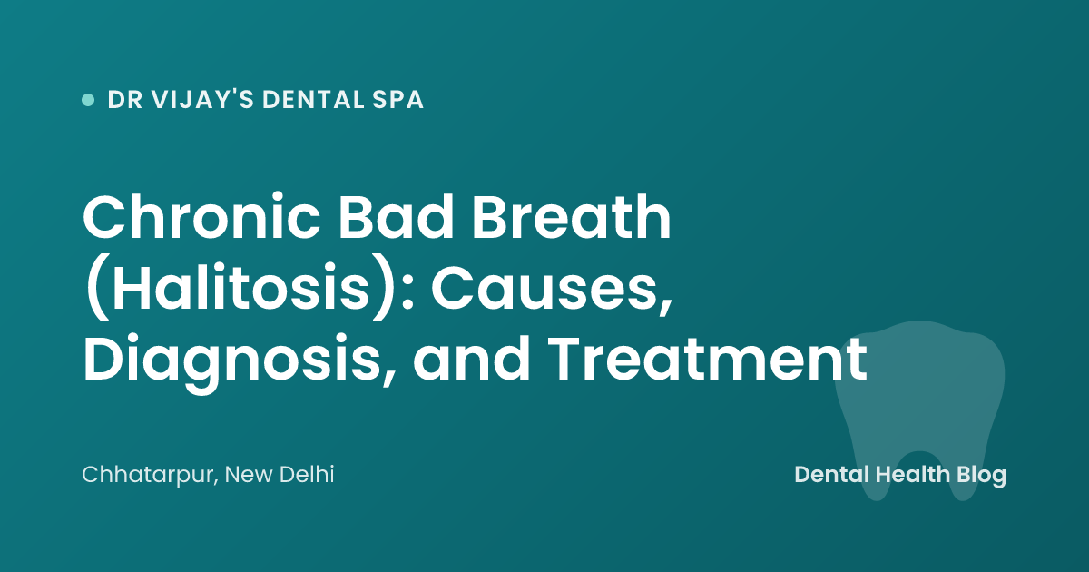 Chronic Bad Breath (Halitosis): Causes, Diagnosis, and Treatment