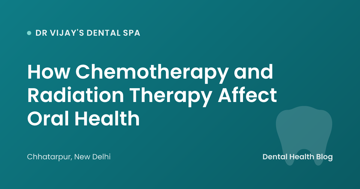 How Chemotherapy and Radiation Therapy Affect Oral Health