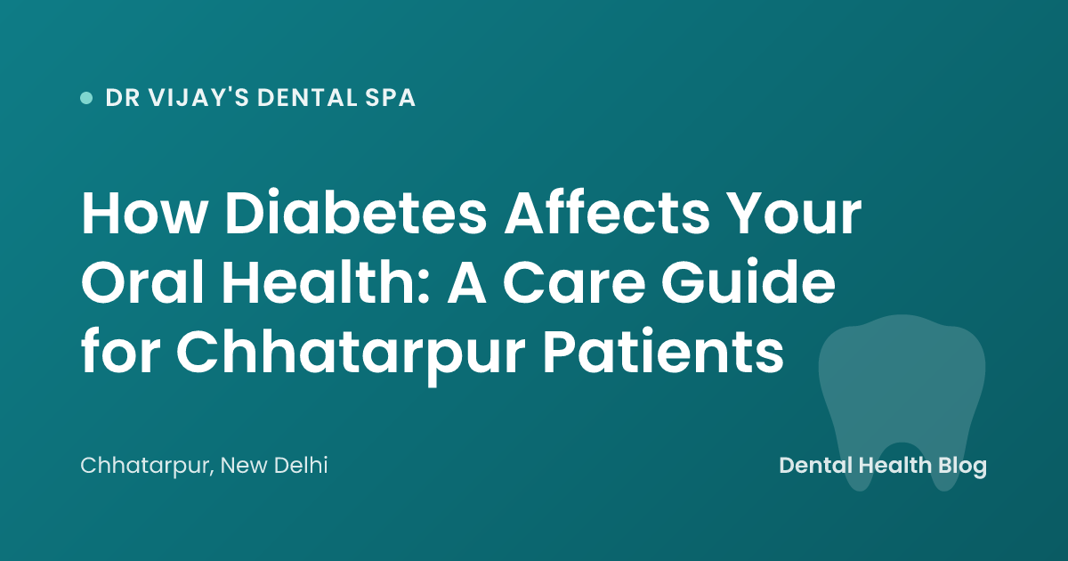 How Diabetes Affects Your Oral Health: A Care Guide for Chhatarpur Patients