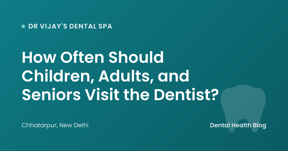 How Often Should Children, Adults, and Seniors Visit the Dentist?