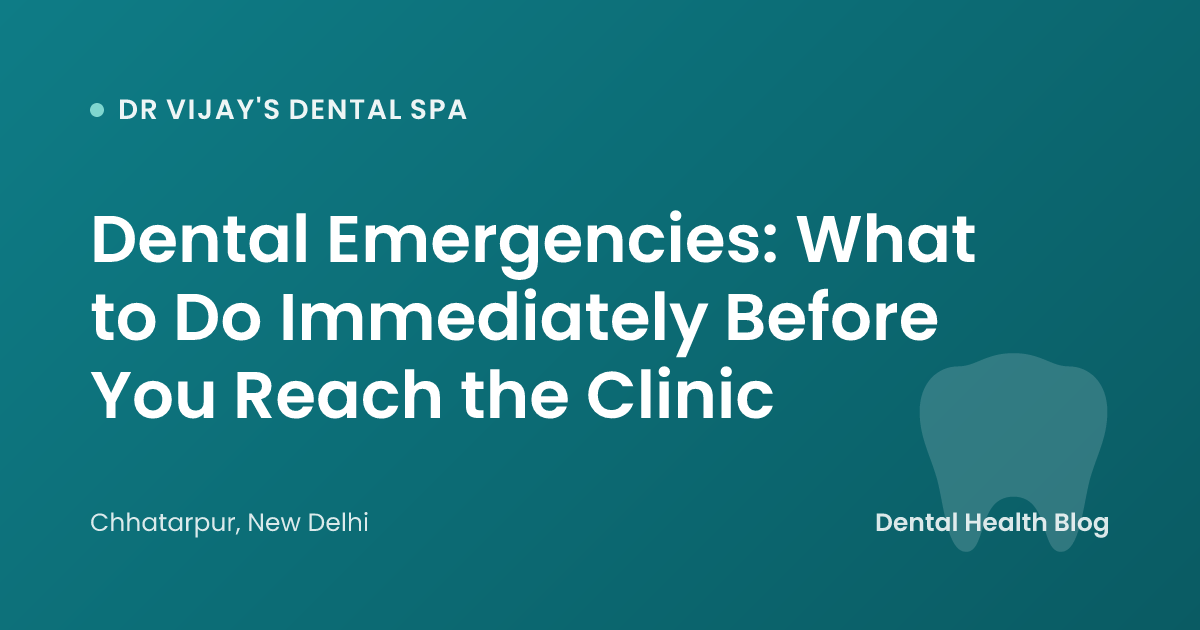 Dental Emergencies: What to Do Immediately Before You Reach the Clinic
