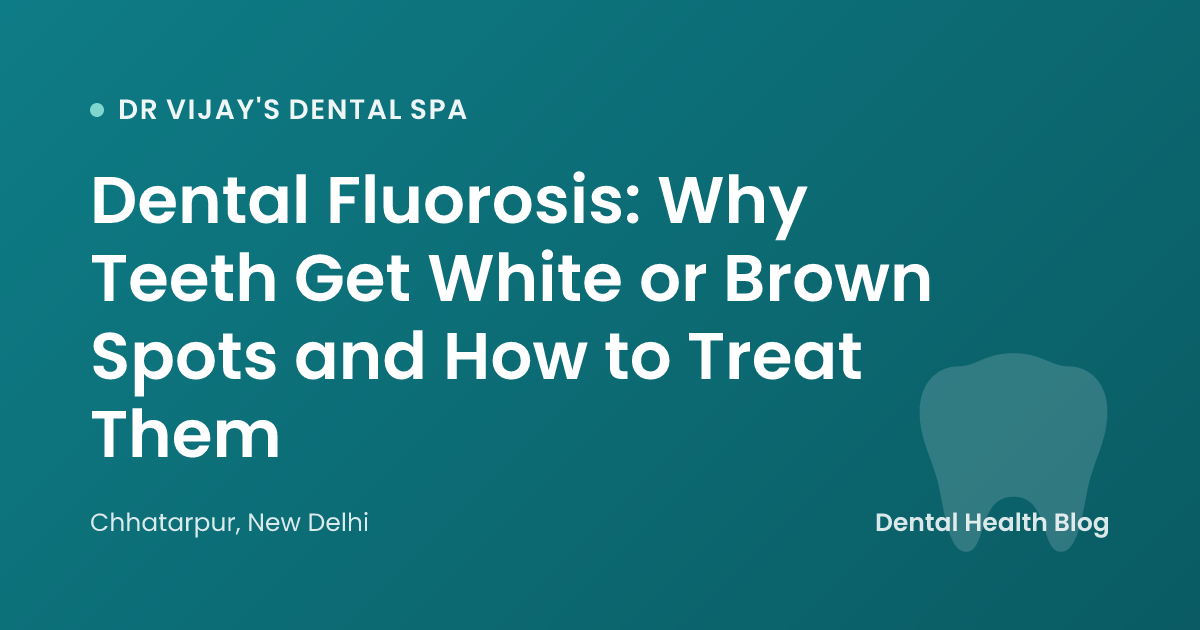 Dental Fluorosis: Why Teeth Get White or Brown Spots and How to Treat Them