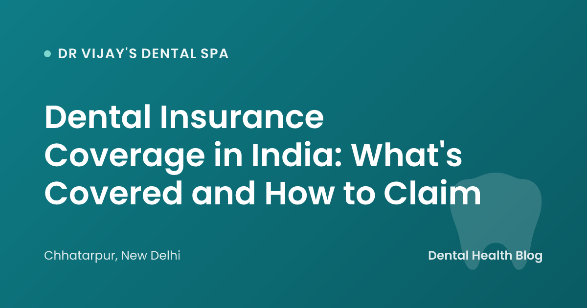 Dental Insurance Coverage in India: What's Covered and How to Claim