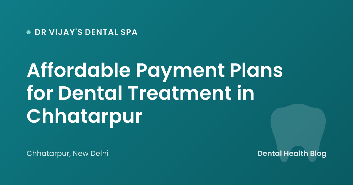 Affordable Payment Plans for Dental Treatment in Chhatarpur