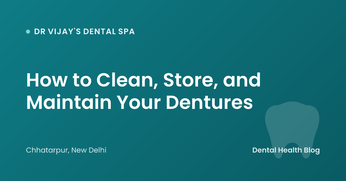 How to Clean, Store, and Maintain Your Dentures