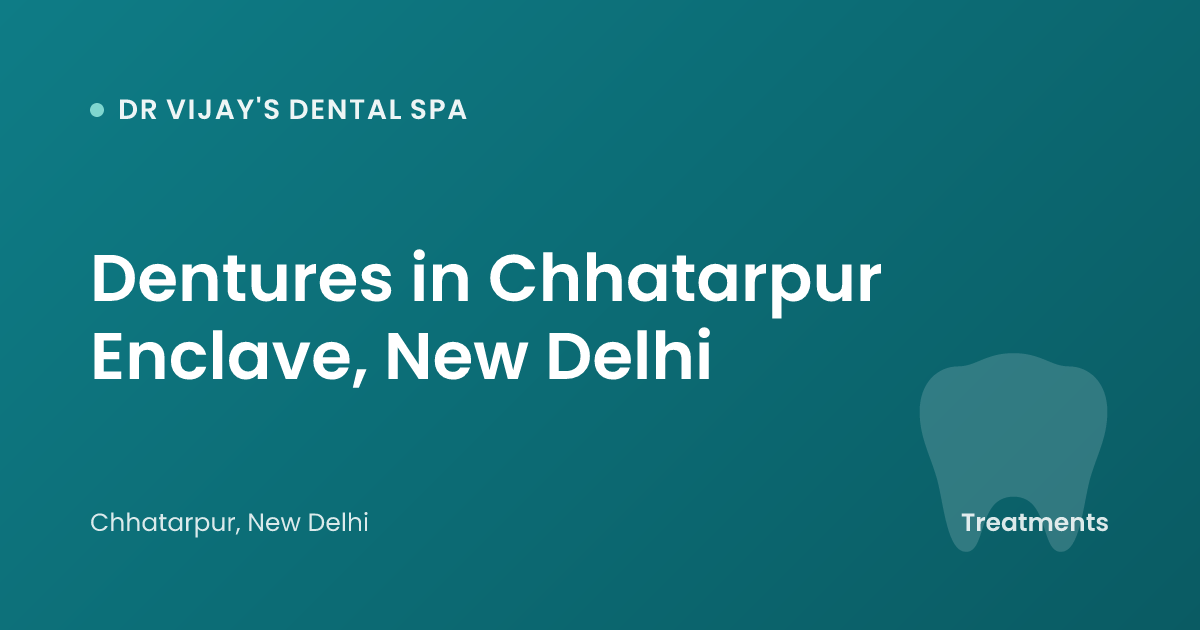 Dentures in Chhatarpur Enclave, New Delhi