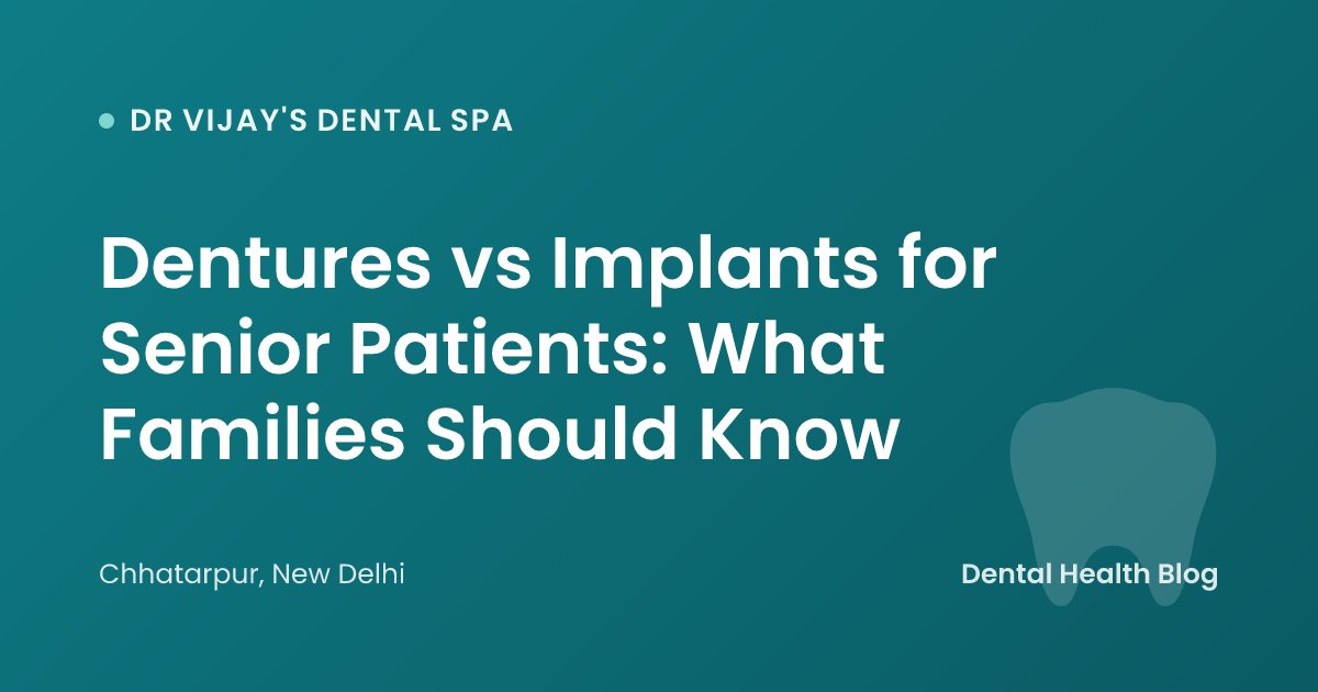Dentures vs Implants for Senior Patients: What Families Should Know