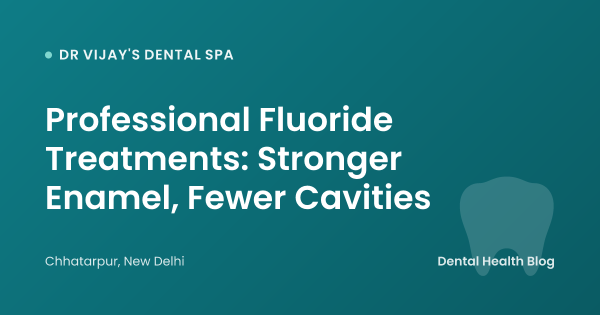 Professional Fluoride Treatments: Stronger Enamel, Fewer Cavities