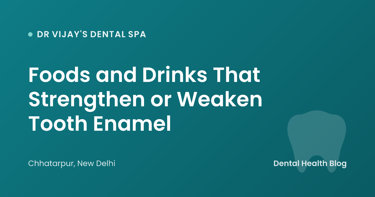 Foods and Drinks That Strengthen or Weaken Tooth Enamel