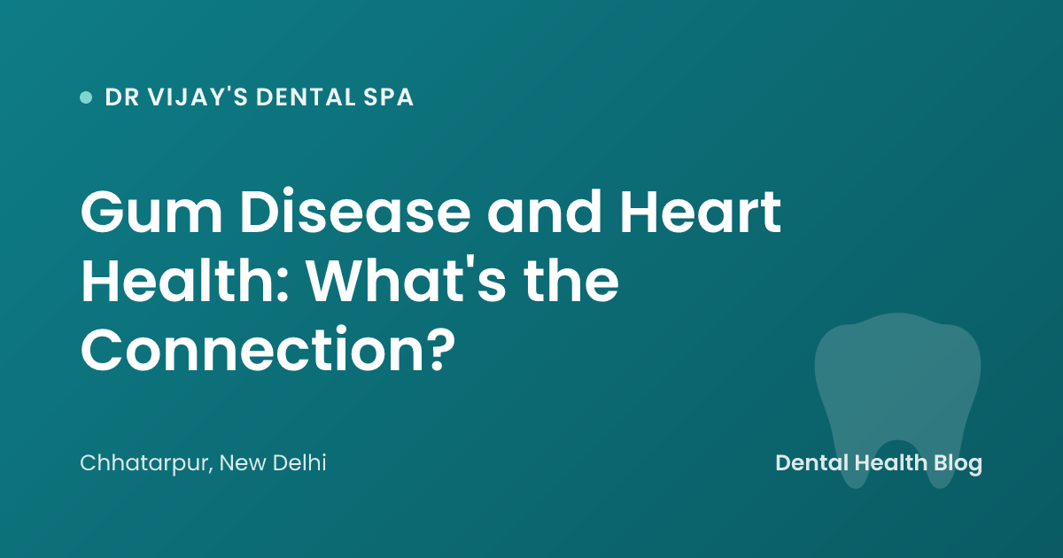 Gum Disease and Heart Health: What's the Connection?
