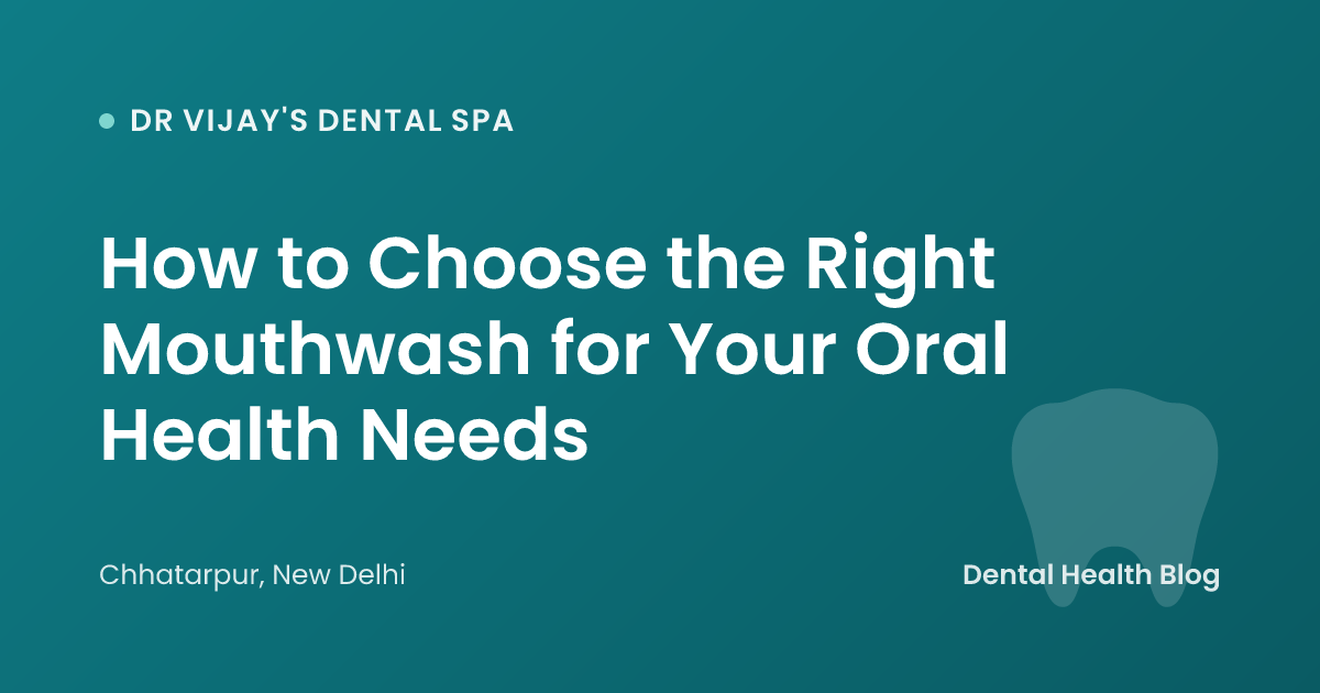 How to Choose the Right Mouthwash for Your Oral Health Needs