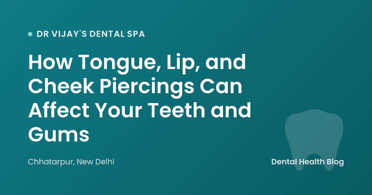 How Tongue, Lip, and Cheek Piercings Can Affect Your Teeth and Gums