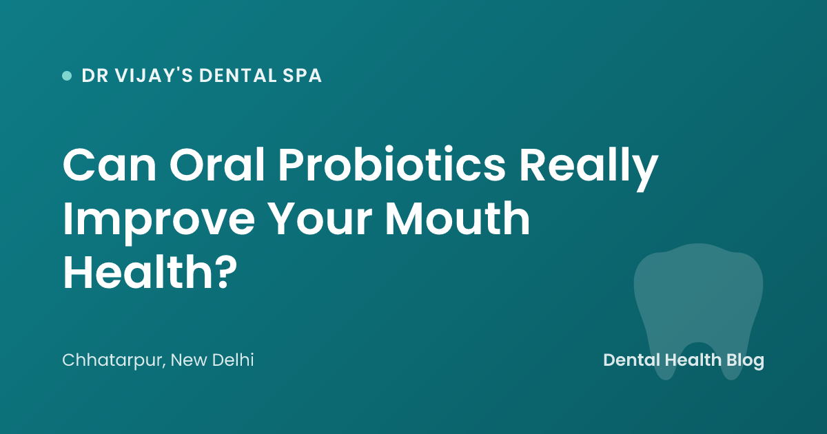 Can Oral Probiotics Really Improve Your Mouth Health?