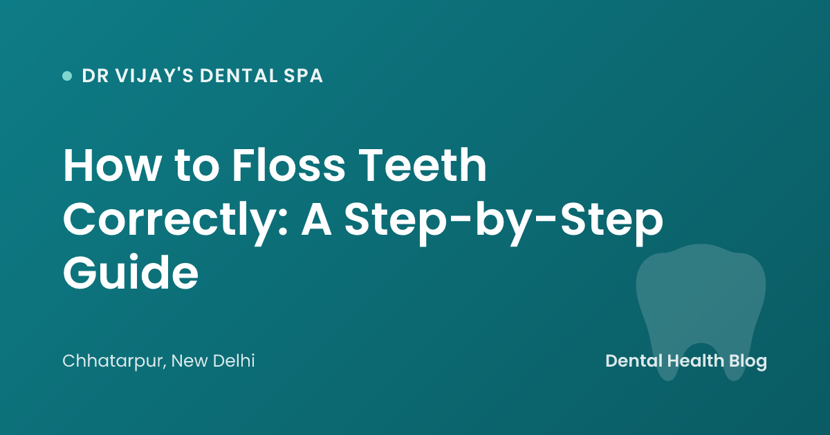How to Floss Teeth Correctly: A Step-by-Step Guide