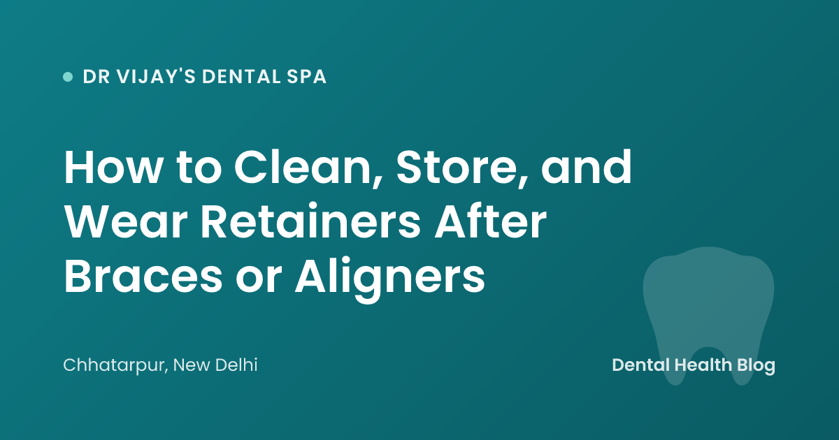 How to Clean, Store, and Wear Retainers After Braces or Aligners