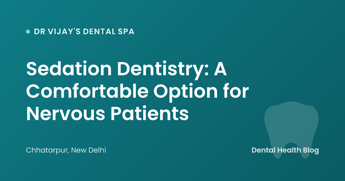Sedation Dentistry: A Comfortable Option for Nervous Patients