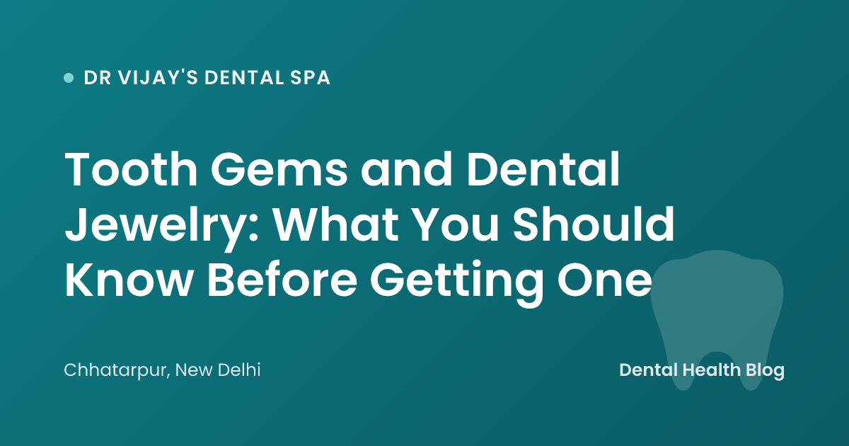 Tooth Gems and Dental Jewelry: What You Should Know Before Getting One