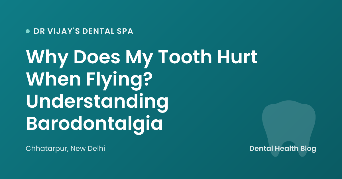 Why Does My Tooth Hurt When Flying? Understanding Barodontalgia