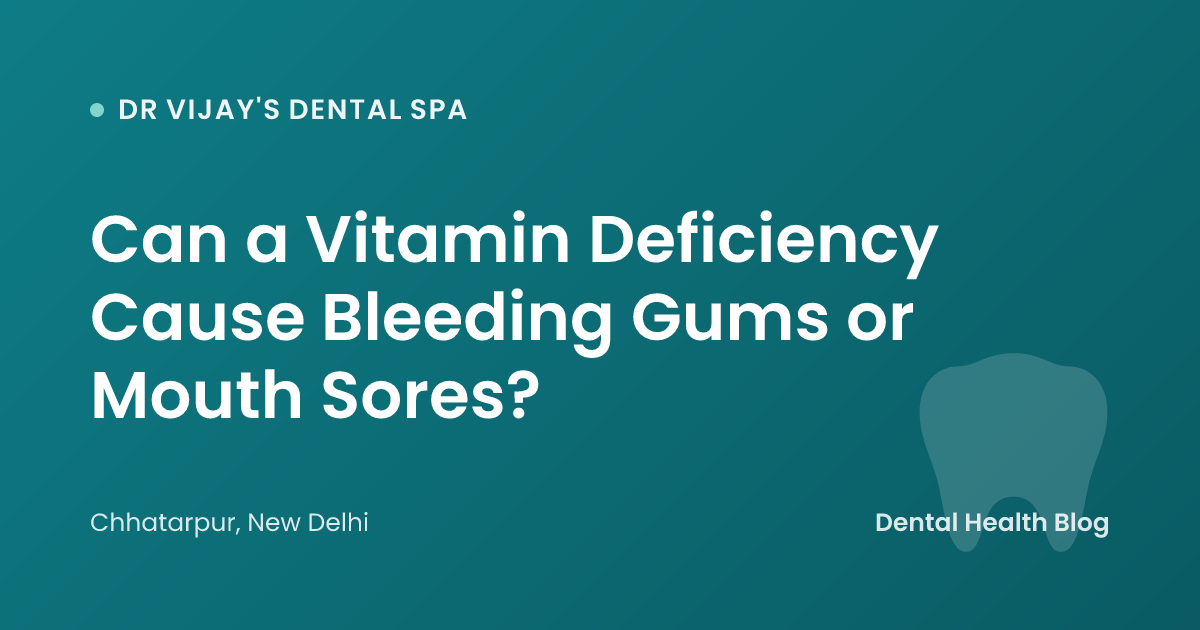 Can a Vitamin Deficiency Cause Bleeding Gums or Mouth Sores?